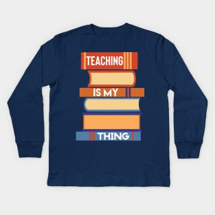 Teaching is my thing Kids Long Sleeve T-Shirt